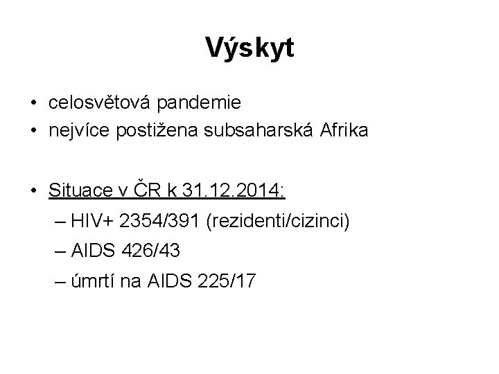 Výskyt • celosvětová pandemie • nejvíce postižena subsaharská Afrika • Situace v ČR k