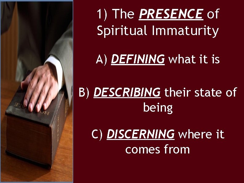 1) The PRESENCE of Spiritual Immaturity A) DEFINING what it is B) DESCRIBING their