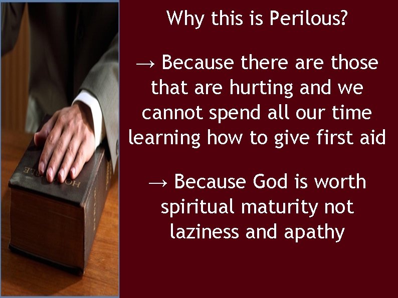 Why this is Perilous? → Because there are those that are hurting and we