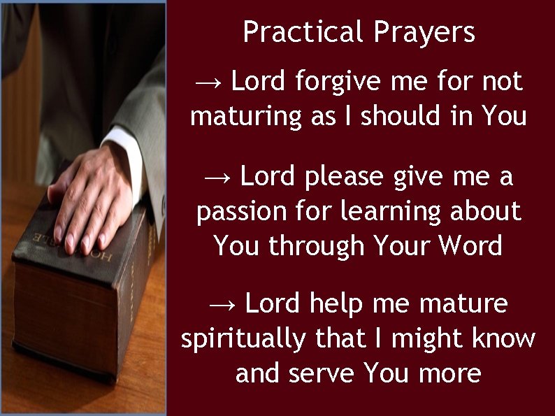 Practical Prayers → Lord forgive me for not maturing as I should in You