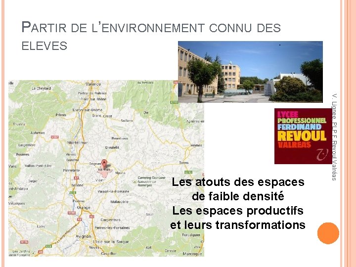 PARTIR DE L’ENVIRONNEMENT CONNU DES ELEVES V. Lignee, PLP F. Revoul Valréas Les atouts