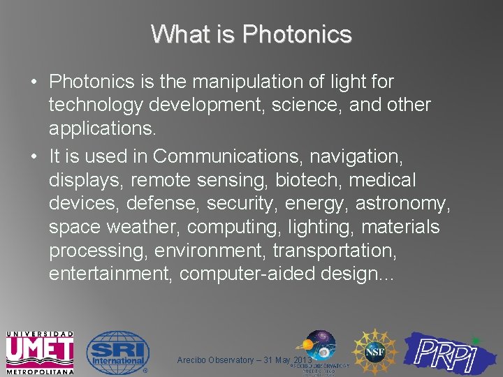 What is Photonics • Photonics is the manipulation of light for technology development, science,