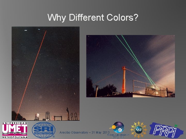 Why Different Colors? Arecibo Observatory – 31 May 2013 