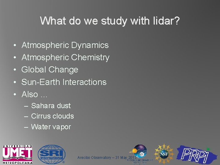 What do we study with lidar? • • • Atmospheric Dynamics Atmospheric Chemistry Global