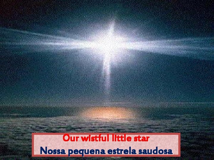 Our wistful little star Nossa pequena estrela saudosa 