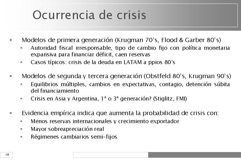 Ocurrencia de crisis § Modelos de primera generación (Krugman 70’s, Flood & Garber 80’s)