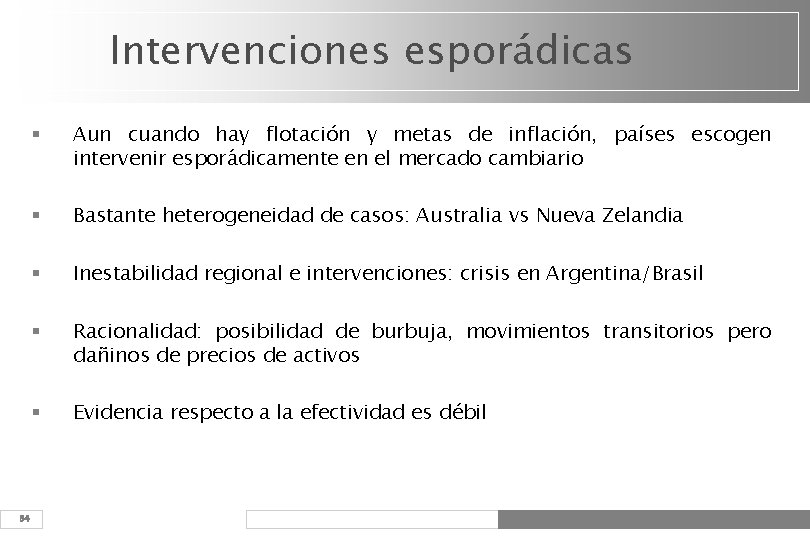 Intervenciones esporádicas 34 § Aun cuando hay flotación y metas de inflación, países escogen