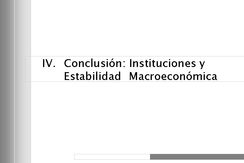 IV. Conclusión: Instituciones y Estabilidad Macroeconómica 