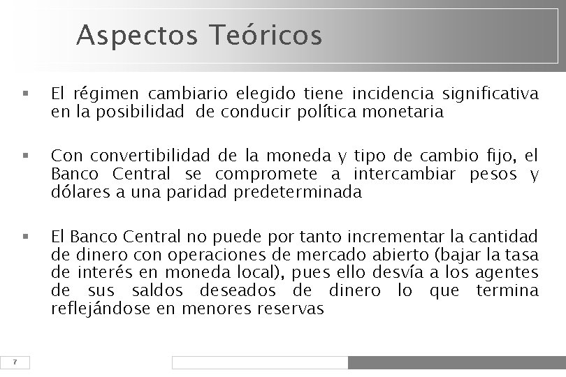 Aspectos Teóricos 7 § El régimen cambiario elegido tiene incidencia significativa en la posibilidad