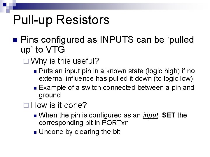 Pull-up Resistors n Pins configured as INPUTS can be ‘pulled up’ to VTG ¨