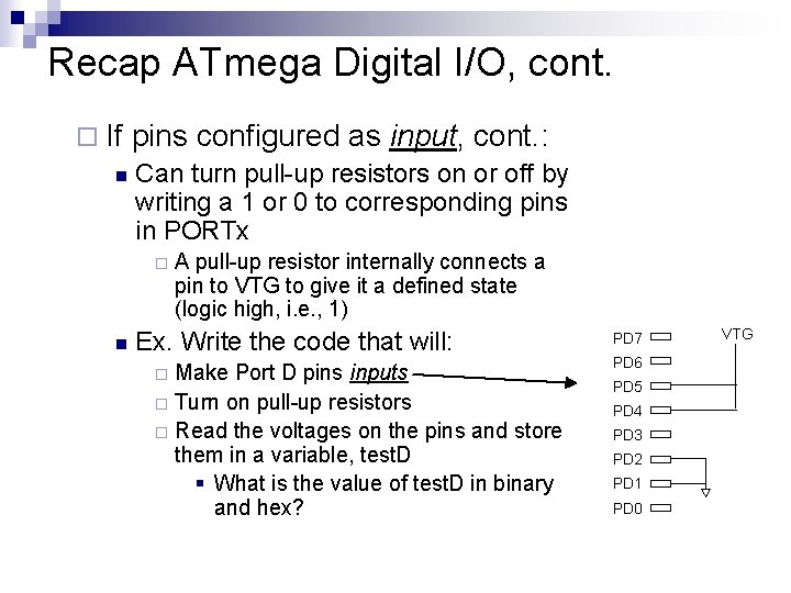 Recap ATmega Digital I/O, cont. ¨ If n pins configured as input, cont. :