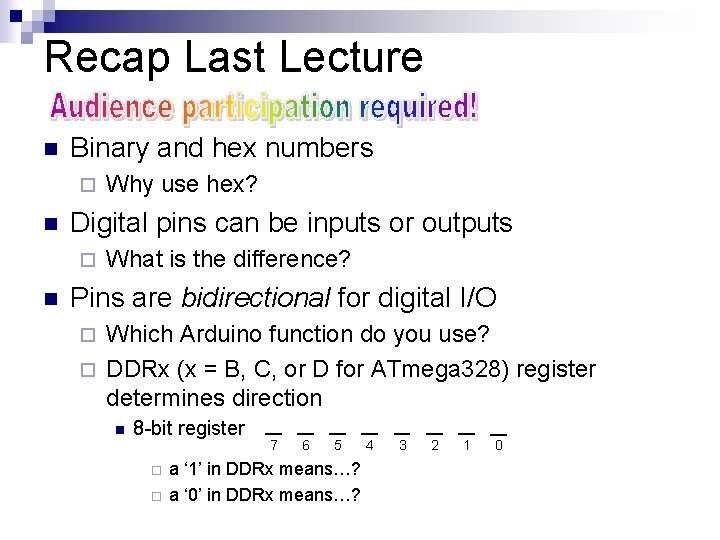 Recap Last Lecture n Binary and hex numbers ¨ n Digital pins can be