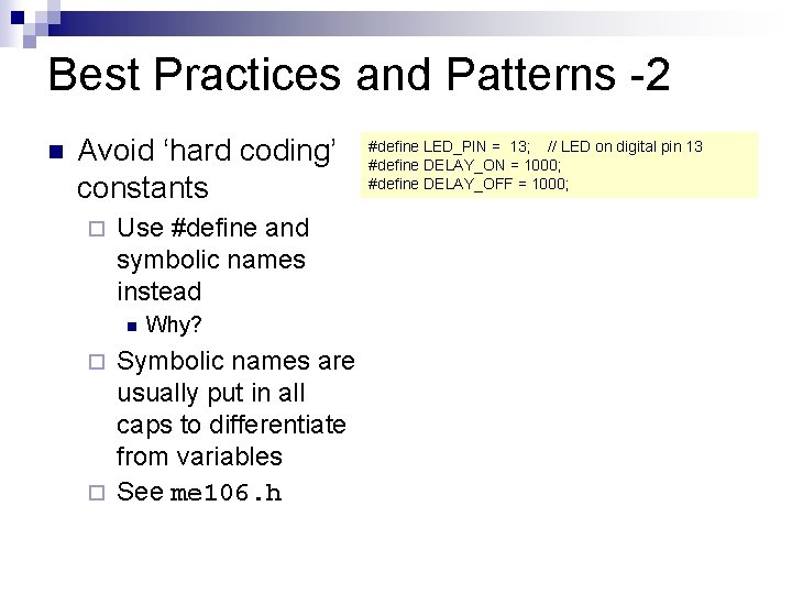 Best Practices and Patterns -2 n Avoid ‘hard coding’ constants ¨ Use #define and