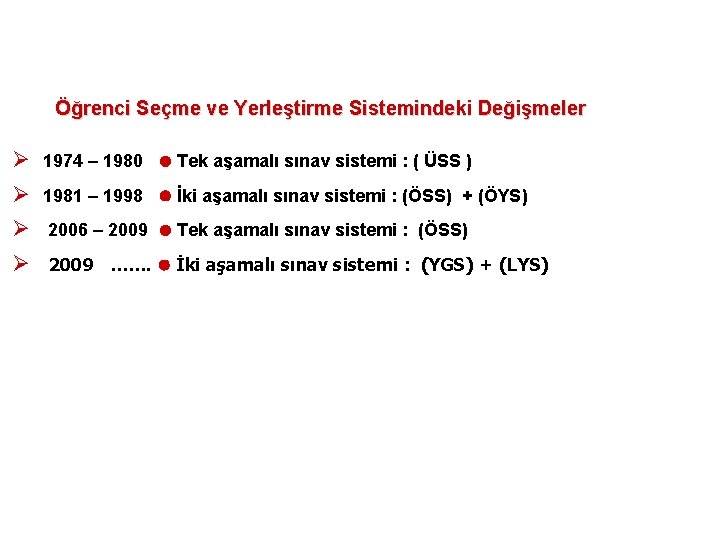 Öğrenci Seçme ve Yerleştirme Sistemindeki Değişmeler Ø 1974 – 1980 Tek aşamalı sınav sistemi