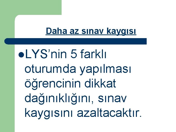 Daha az sınav kaygısı l. LYS’nin 5 farklı oturumda yapılması öğrencinin dikkat dağınıklığını, sınav