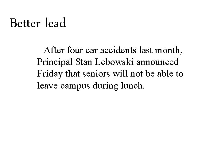 Better lead After four car accidents last month, Principal Stan Lebowski announced Friday that