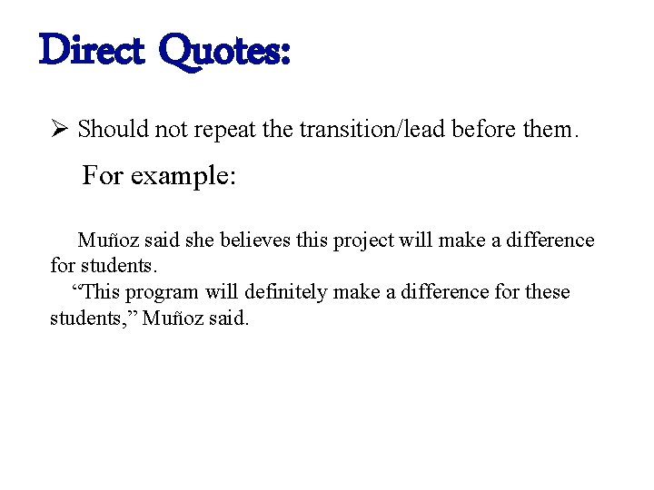 Direct Quotes: Ø Should not repeat the transition/lead before them. For example: Muñoz said