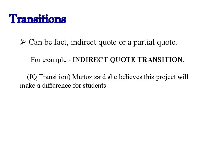Transitions Ø Can be fact, indirect quote or a partial quote. For example -