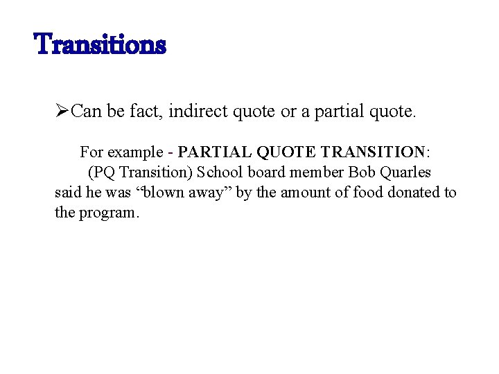 Transitions ØCan be fact, indirect quote or a partial quote. For example - PARTIAL