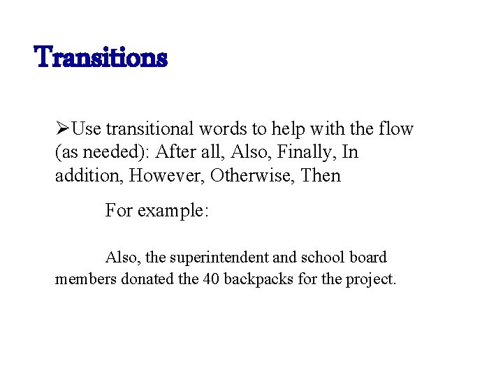 Transitions ØUse transitional words to help with the flow (as needed): After all, Also,