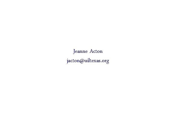 Jeanne Acton jacton@uiltexas. org 