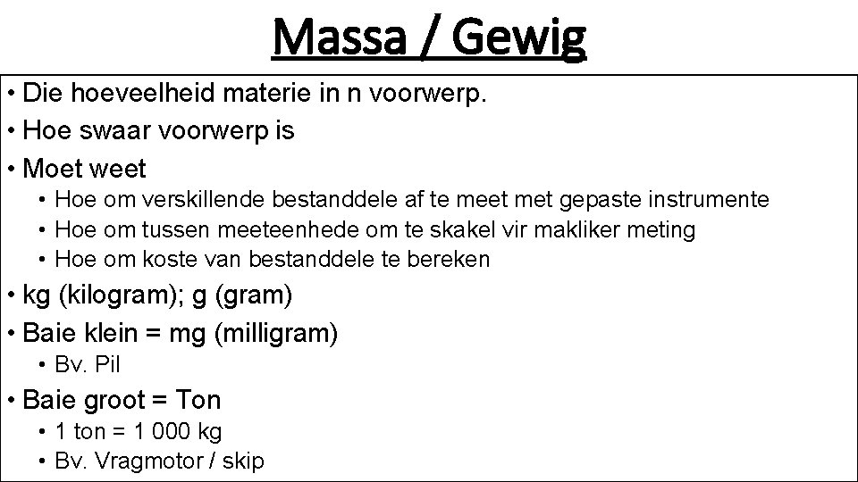 Massa / Gewig • Die hoeveelheid materie in n voorwerp. • Hoe swaar voorwerp