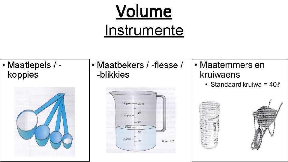 Volume Instrumente • Maatlepels / koppies • Maatbekers / -flesse / -blikkies 