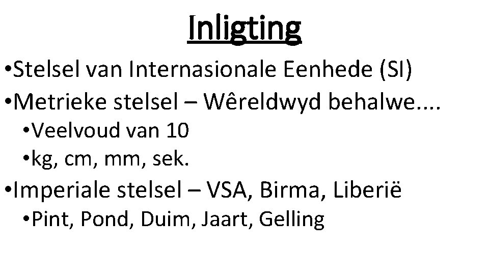 Inligting • Stelsel van Internasionale Eenhede (SI) • Metrieke stelsel – Wêreldwyd behalwe. .