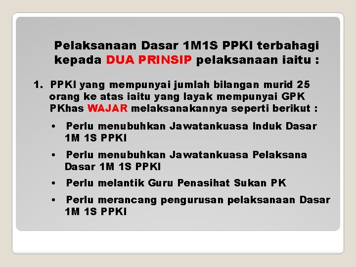 Pelaksanaan Dasar 1 M 1 S PPKI terbahagi kepada DUA PRINSIP pelaksanaan iaitu :