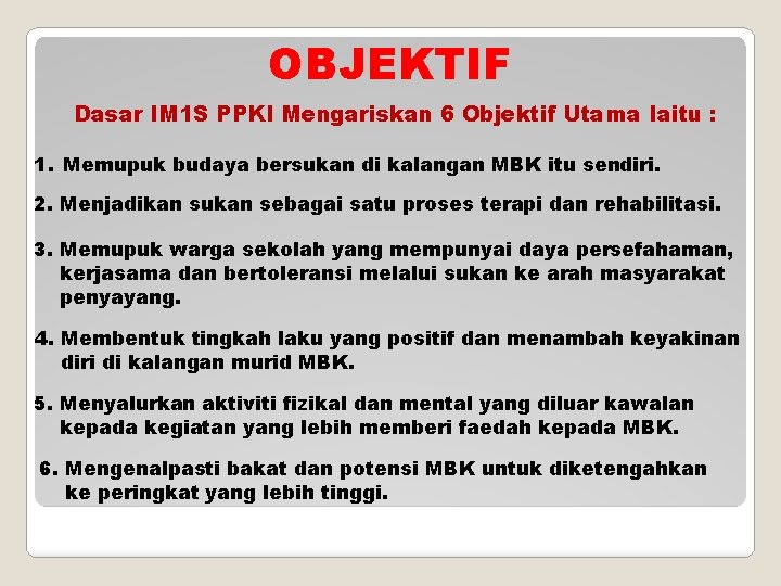 OBJEKTIF Dasar IM 1 S PPKI Mengariskan 6 Objektif Utama Iaitu : 1. Memupuk