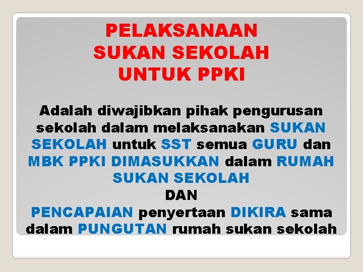 PELAKSANAAN SUKAN SEKOLAH UNTUK PPKI Adalah diwajibkan pihak pengurusan sekolah dalam melaksanakan SUKAN SEKOLAH