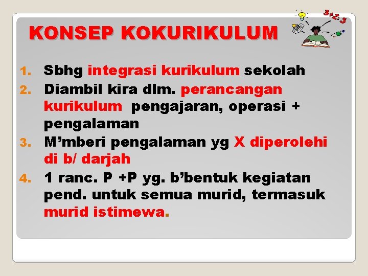 KONSEP KOKURIKULUM Sbhg integrasi kurikulum sekolah 2. Diambil kira dlm. perancangan kurikulum pengajaran, operasi