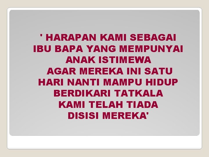 ' HARAPAN KAMI SEBAGAI IBU BAPA YANG MEMPUNYAI ANAK ISTIMEWA AGAR MEREKA INI SATU