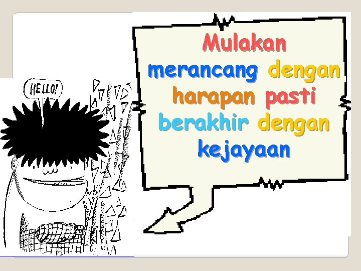 Mulakan merancang dengan harapan pasti berakhir dengan kejayaan 