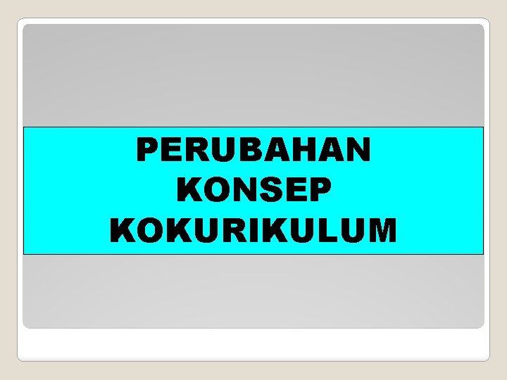 PERUBAHAN KONSEP KOKURIKULUM 