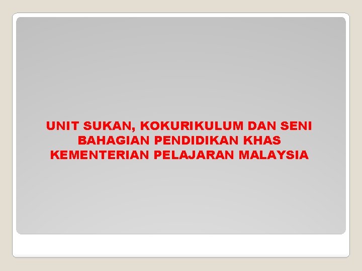 UNIT SUKAN, KOKURIKULUM DAN SENI BAHAGIAN PENDIDIKAN KHAS KEMENTERIAN PELAJARAN MALAYSIA 