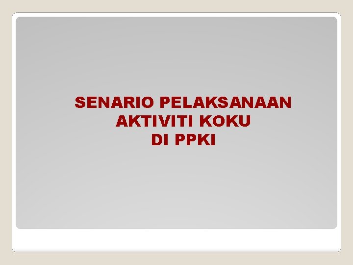 SENARIO PELAKSANAAN AKTIVITI KOKU DI PPKI 