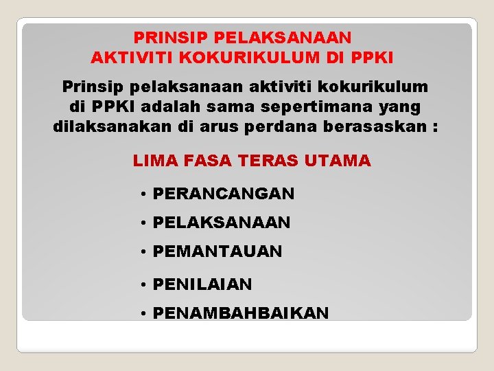 PRINSIP PELAKSANAAN AKTIVITI KOKURIKULUM DI PPKI Prinsip pelaksanaan aktiviti kokurikulum di PPKI adalah sama