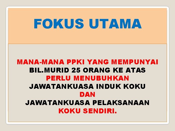 FOKUS UTAMA MANA-MANA PPKI YANG MEMPUNYAI BIL. MURID 25 ORANG KE ATAS PERLU MENUBUHKAN
