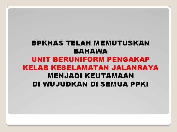 BPKHAS TELAH MEMUTUSKAN BAHAWA UNIT BERUNIFORM PENGAKAP KELAB KESELAMATAN JALANRAYA MENJADI KEUTAMAAN DI WUJUDKAN