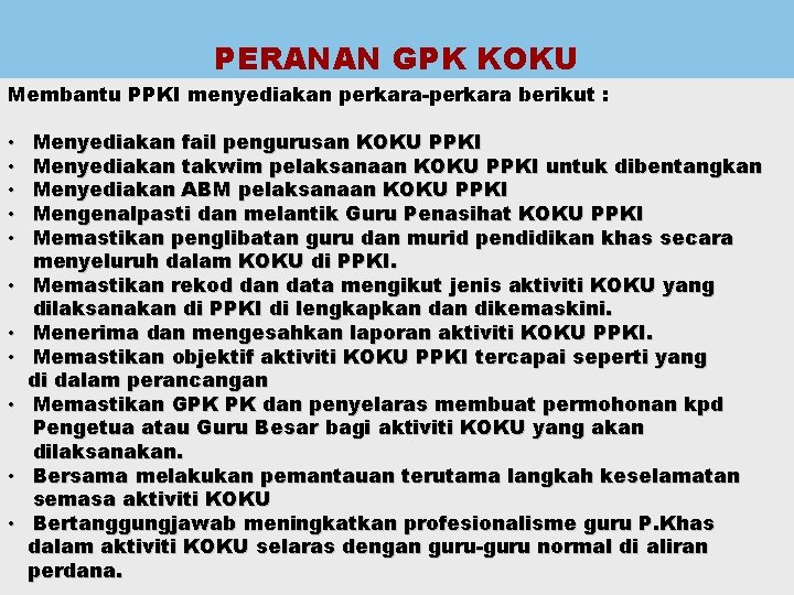 PERANAN GPK KOKU Membantu PPKI menyediakan perkara-perkara berikut : • • • Menyediakan fail