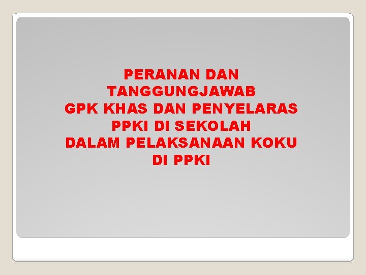 PERANAN DAN TANGGUNGJAWAB GPK KHAS DAN PENYELARAS PPKI DI SEKOLAH DALAM PELAKSANAAN KOKU DI
