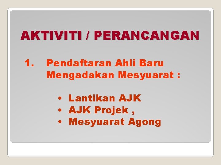 AKTIVITI / PERANCANGAN 1. Pendaftaran Ahli Baru Mengadakan Mesyuarat : • Lantikan AJK •