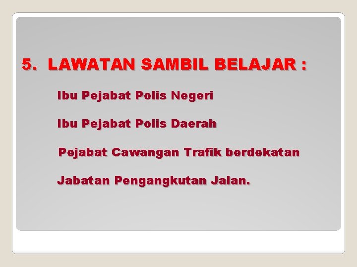 5. LAWATAN SAMBIL BELAJAR : Ibu Pejabat Polis Negeri Ibu Pejabat Polis Daerah Pejabat
