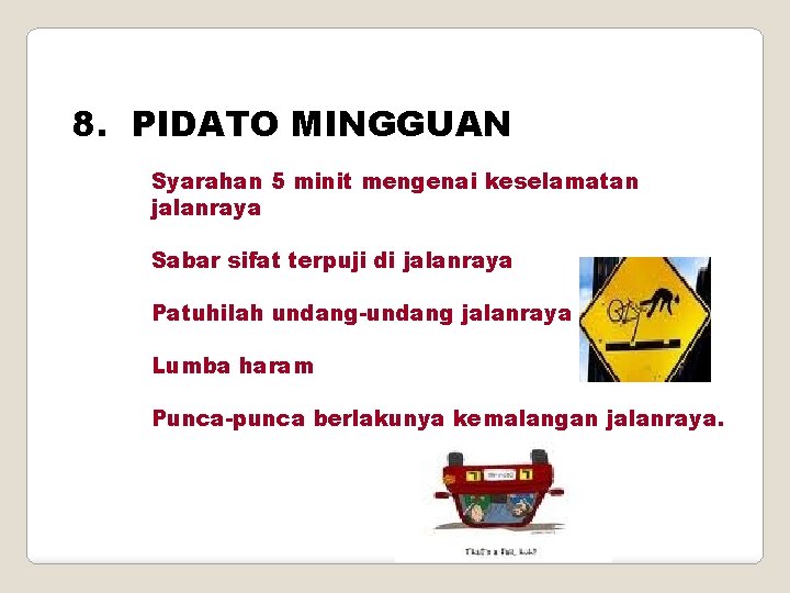 8. PIDATO MINGGUAN Syarahan 5 minit mengenai keselamatan jalanraya Sabar sifat terpuji di jalanraya
