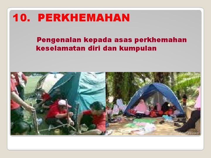 10. PERKHEMAHAN Pengenalan kepada asas perkhemahan keselamatan diri dan kumpulan 