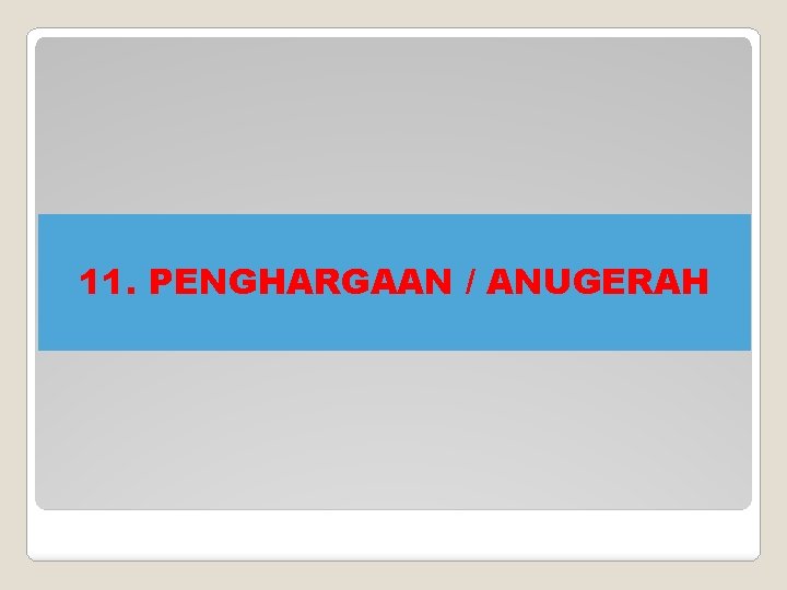 11. PENGHARGAAN / ANUGERAH 