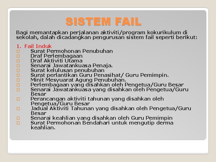 SISTEM FAIL Bagi memantapkan perjalanan aktiviti/program kokurikulum di sekolah, dalah dicadangkan pengurusan sistem fail