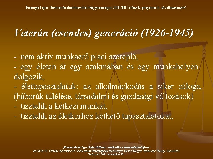 Besenyei Lajos: Generációs struktúraváltás Magyarországon 2000 -2015 (tények, prognózisok, következmények) Veterán (csendes) generáció (1926