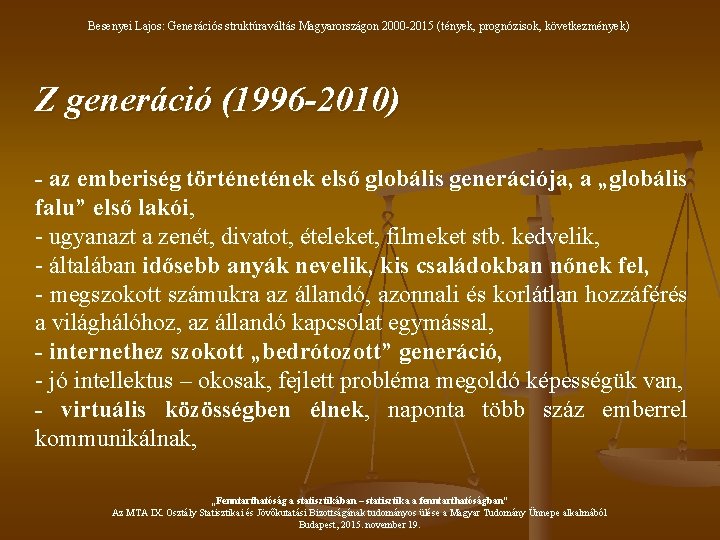Besenyei Lajos: Generációs struktúraváltás Magyarországon 2000 -2015 (tények, prognózisok, következmények) Z generáció (1996 -2010)